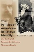 Read The Politics of American Religious Identity: The Seating of Senator Reed Smoot, Mormon Apostle, written by Kathleen Flake