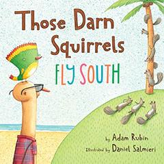 Those Darn Squirrels Fly South, written by Adam Rubin