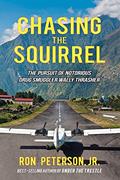 Read Chasing The Squirrel: The pursuit of notorious drug smuggler Wally Thrasher, written by Ron Peterson