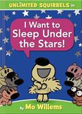 Read I Want to Sleep Under the Stars!-An Unlimited Squirrels Book, written by Mo Willems