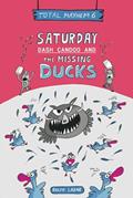 Read Saturday: Dash Candoo and the Missing Ducks: Total Mayhem 6 (More Total Mayhem), written by Ralph Lazar