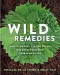 Read Wild Remedies: How to Forage Healing Foods and Craft Your Own Herbal Medicine, written by Rosalee de la Forêt; Emily Han
