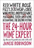 Read The 24-Hour Wine Expert: A Guide to the Many Kinds and Flavors of Wine, written by Jancis Robinson
