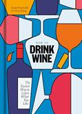 Read How to Drink Wine: The Easiest Way to Learn What You Like, written by Grant Reynolds; Chris Stang