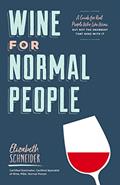 Read Wine for Normal People: A Guide for Real People Who Like Wine, but Not the Snobbery That Goes with It, written by Elizabeth Schneider
