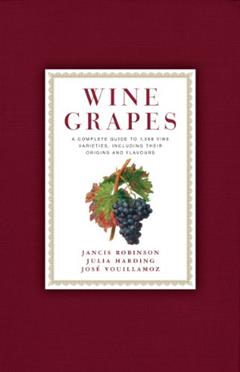 Wine Grapes: A Complete Guide to 1,368 Vine Varieties, Including Their Origins and Flavours-A James Beard Award Winner, written by Jancis Robinson; Julia Harding; Jose Vouillamoz