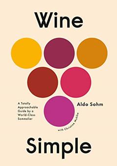 Wine Simple: A Totally Approachable Guide from a World-Class Sommelier, written by Aldo Sohm; Christine Muhlke