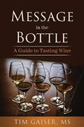 Read Message in the Bottle: A Guide for Tasting Wine, written by Tim Gaiser MS