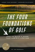 Read The Four Foundations of Golf: How to Build a Game That Lasts a Lifetime (The Foundations of Golf), written by Jon Sherman