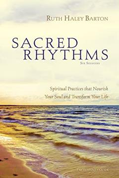 Sacred Rhythms Bible Study Participant's Guide: Spiritual Practices that Nourish Your Soul and Transform Your Life, written by Ruth Haley Barton