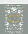 Read Rhythms of Renewal Bible Study Guide: Trading Stress and Anxiety for a Life of Peace and Purpose, written by Rebekah Lyons