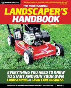 The Professional Landscaper's Handbook: Everything You Need to Know to Start and Run Your Own Landscaping or Lawn Care Business, written by Michaels