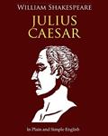 Read Julius Caesar In Plain and Simple English: A Modern Translation and the Original Version, written by William Shakespeare