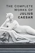 Read The Complete Works of Julius Caesar, written by Julius Caesar