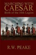 Read Marching With Caesar: Birth of the 10th Legion, written by R. W. Peake