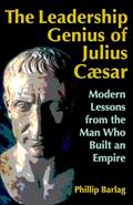 Read The Leadership Genius of Julius Caesar: Modern Lessons from the Man Who Built an Empire, written by Phillip Barlag