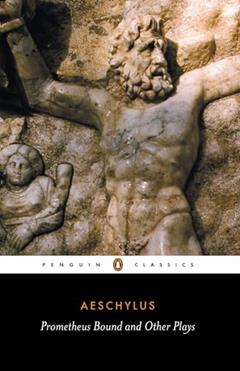 Prometheus Bound and Other Plays: Prometheus Bound, The Suppliants, Seven Against Thebes, The Persians (Penguin Classics), written by Philip Vellacott; Aeschylus