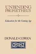 Read Unbinding Prometheus: Education for the Coming Age, written by Donald Cowan