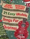 Read 21 Easy Ukulele Songs For Christmas (Beginning Ukulele Songs), written by Rebecca Bogart; Jenny Peters
