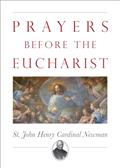 Read Prayers Before the Eucharist, written by Rev. Canon John Henry Newman