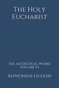 Read The Holy Eucharist (The Aesthetical Works), written by Alphonsus Liguori