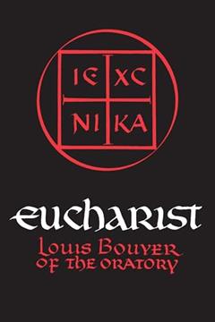 Eucharist: Theology and Spirituality of the Eucharistic Prayer, written by Louis Bouyer