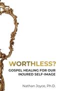 Read Worthless?: Gospel Healing for Our Injured Self-Image, written by Nathan Joyce