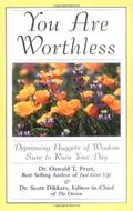 Read You Are Worthless: Depressing Nuggets of Wisdom Sure to Ruin Your Day, written by Scott Dikkers Read You Are Worthless: Depressing Nuggets of Wisdom Sure to Ruin Your Day, written by Scott Dikkers