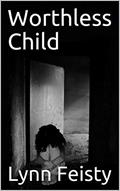Read Worthless Child, written by Lynn Feisty