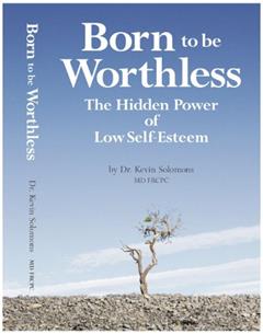 Born to be Worthless: The Hidden Power of Low Self-Esteem, written by Kevin Solomons