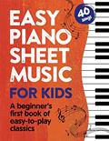 Read Easy Piano Sheet Music for Kids: A Beginners First Book of Easy to Play Classics | 40 Songs (Beginner Piano Books for Children), written by Alex Franklin