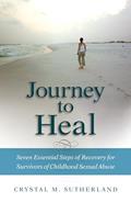 Read Journey to Heal: Seven Essential Steps of Recovery for Survivors of Childhood Sexual Abuse, written by Crystal Sutherland Read Journey to Heal: Seven Essential Steps of Recovery for Survivors of Childhood Sexual Abuse, written by Crystal Sutherland