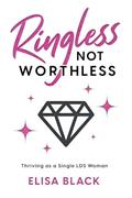 Read Ringless Not Worthless: Thriving as a Single LDS Woman, written by Elisa Black
