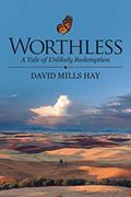 Read Worthless: A Tale of Unlikely Redemption, written by David Mills Hay