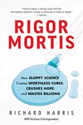 Read Rigor Mortis: How Sloppy Science Creates Worthless Cures, Crushes Hope, and Wastes Billions, written by Richard Harris