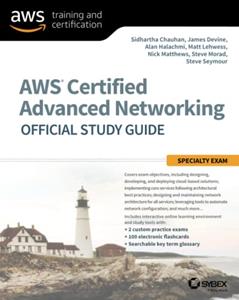 AWS Certified Advanced Networking Official Study Guide: Specialty Exam, written by Sidhartha Chauhan; James Devine; Alan Halachmi; Matt Lehwess; Nick Matthews; Steve Morad; Steve Seymour