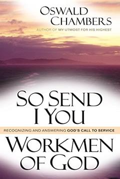 So Send I You / Workmen of God: Recognizing and Answering God's Call to Service, written by Oswald Chambers