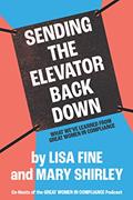 Read Sending the Elevator Back Down: What We've Learned From Great Women in Compliance, written by Lisa Fine; Mary Shirley