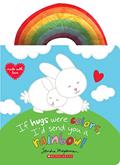 Read If Hugs Were Colors, I'd Send You a Rainbow!, written by Sandra Magsamen