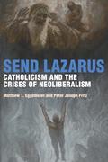 Read Send Lazarus: Catholicism and the Crises of Neoliberalism (Catholic Practice in North America), written by Matthew T. Eggemeier; Peter Joseph Fritz