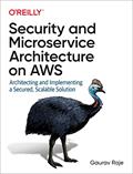 Read Security and Microservice Architecture on AWS: Architecting and Implementing a Secured, Scalable Solution, written by Gaurav Raje