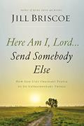 Read Here Am I, Lord...Send Somebody Else: How God Uses Ordinary People to Do Extraordinary Things, written by Jill Briscoe