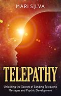Read Telepathy: Unlocking the Secrets of Sending Telepathic Messages and Psychic Development (Extrasensory Perception), written by Mari Silva