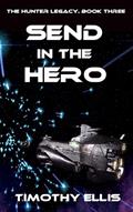Read Send in the Hero (The Hunter Legacy Book 3), written by Timothy Ellis