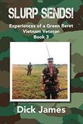 Read Slurp Sends!: Experiences of a Green Beret Vietnam Veteran, written by Dick James