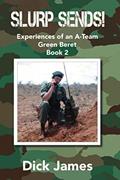 Read Slurp Sends!: Experiences of an A-Team Green Beret, written by Dick James