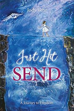 Just Hit Send: A Journey to Freedom, written by Jody Vehr