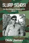 Read Slurp Sends!: On Becoming a Green Beret, written by Dick James