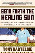 Read Send Forth The Healing Sun, written by Tony Bartelme; Carin Hoek-Ellegala