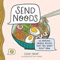 Read Send Noods: 50 Amazing Noodle Recipes That You Want Right Now, written by Chloe Godot